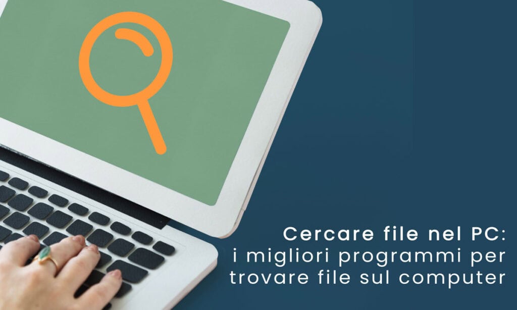 Cercare file nel PC: i migliori software per effettuare ricerche nel SileSystem