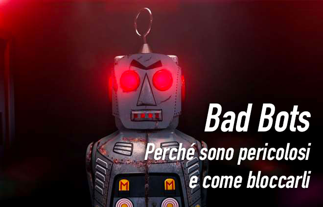 Bad Bots - perché sono pericolosi e come bloccarli